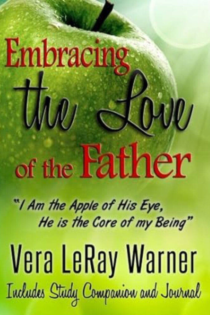 Embracing the Love of the Father: I Am the Apple of His Eye. He Is the Core of My Being