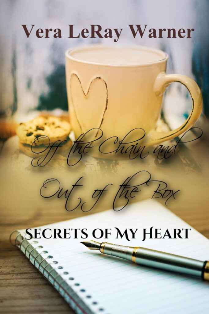 Off the Chain and Out of the Box: Secrets of My Heart