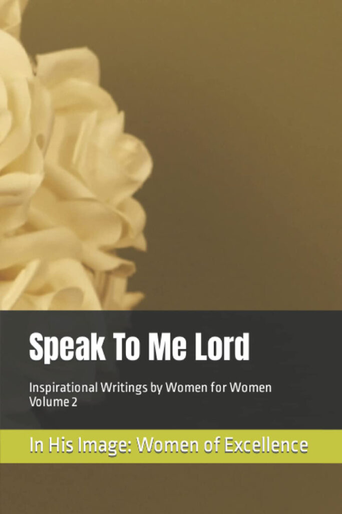 Speak To Me Lord: Inspirational Writings by Women for Women Volume 2